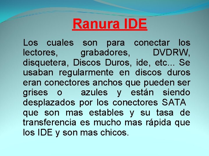 Ranura IDE Los cuales son para conectar los lectores, grabadores, DVDRW, disquetera, Discos Duros,