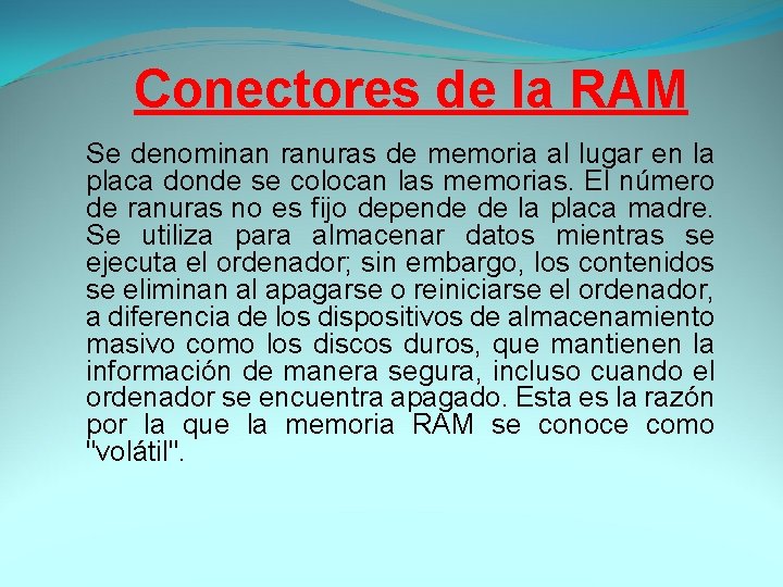 Conectores de la RAM Se denominan ranuras de memoria al lugar en la placa