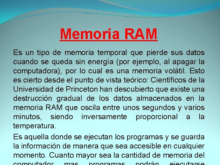 Memoria RAM Es un tipo de memoria temporal que pierde sus datos cuando se