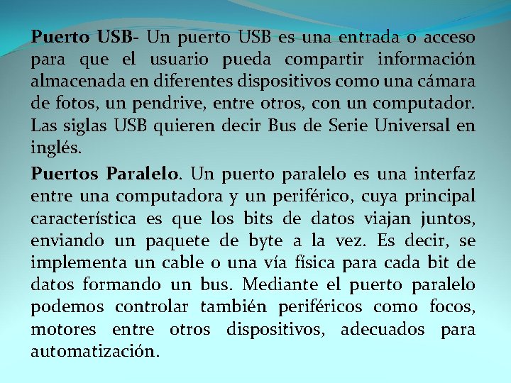Puerto USB- Un puerto USB es una entrada o acceso para que el usuario