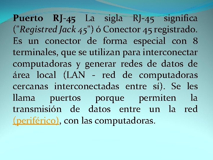 Puerto RJ-45 La sigla RJ-45 significa ("Registred Jack 45") ó Conector 45 registrado. Es