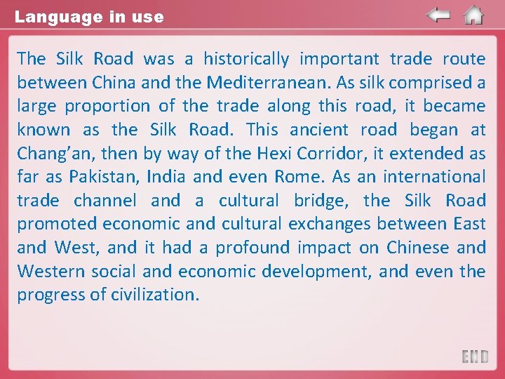 Language in use The Silk Road was a historically important trade route between China