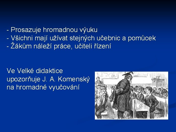 - Prosazuje hromadnou výuku - Všichni mají užívat stejných učebnic a pomůcek - Žákům - Prosazuje hromadnou výuku - Všichni mají užívat stejných učebnic a pomůcek - Žákům