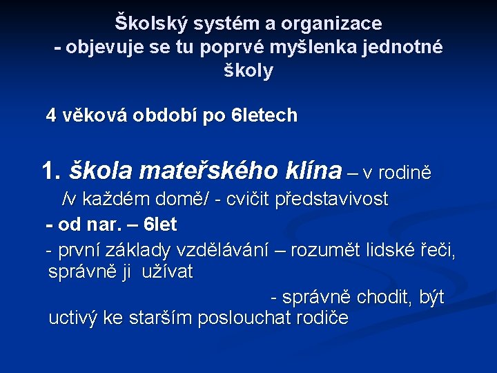 Školský systém a organizace - objevuje se tu poprvé myšlenka jednotné školy 4 věková Školský systém a organizace - objevuje se tu poprvé myšlenka jednotné školy 4 věková