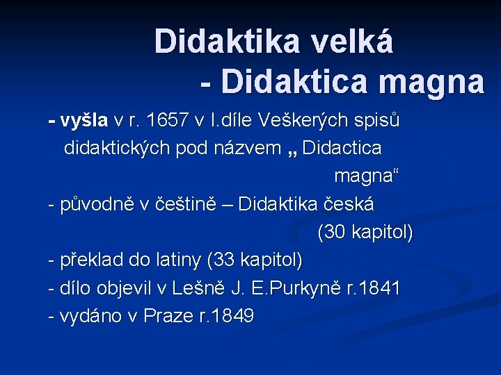 Didaktika velká - Didaktica magna - vyšla v r. 1657 v I. díle Veškerých Didaktika velká - Didaktica magna - vyšla v r. 1657 v I. díle Veškerých