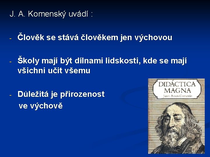 J. A. Komenský uvádí : - Člověk se stává člověkem jen výchovou - Školy J. A. Komenský uvádí : - Člověk se stává člověkem jen výchovou - Školy