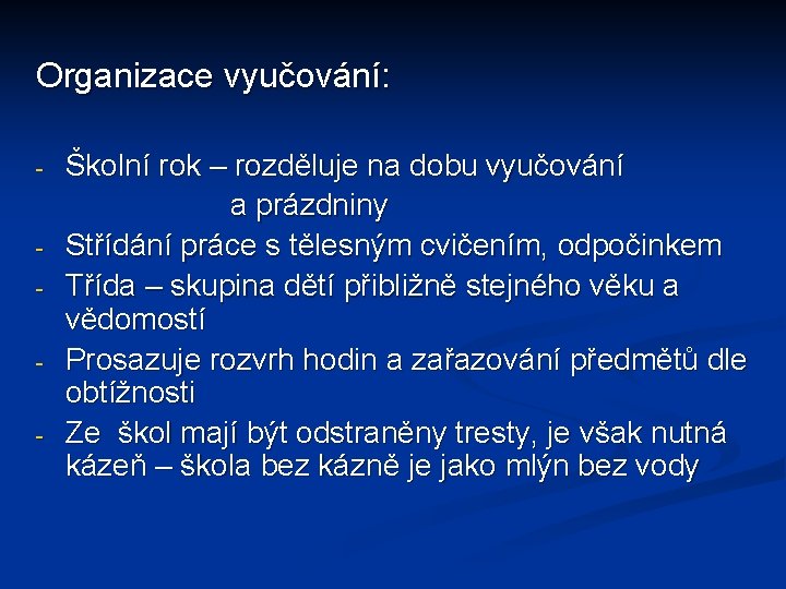 Organizace vyučování: Školní rok – rozděluje na dobu vyučování a prázdniny - Střídání práce Organizace vyučování: Školní rok – rozděluje na dobu vyučování a prázdniny - Střídání práce