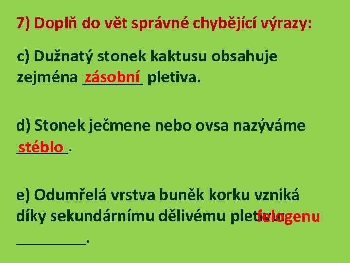 7) Doplň do vět správné chybějící výrazy: c) Dužnatý stonek kaktusu obsahuje zejména _______