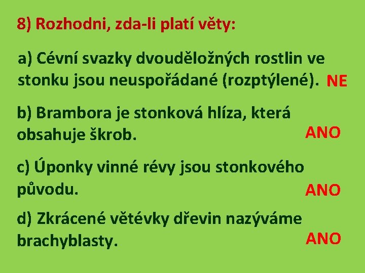 8) Rozhodni, zda-li platí věty: a) Cévní svazky dvouděložných rostlin ve stonku jsou neuspořádané