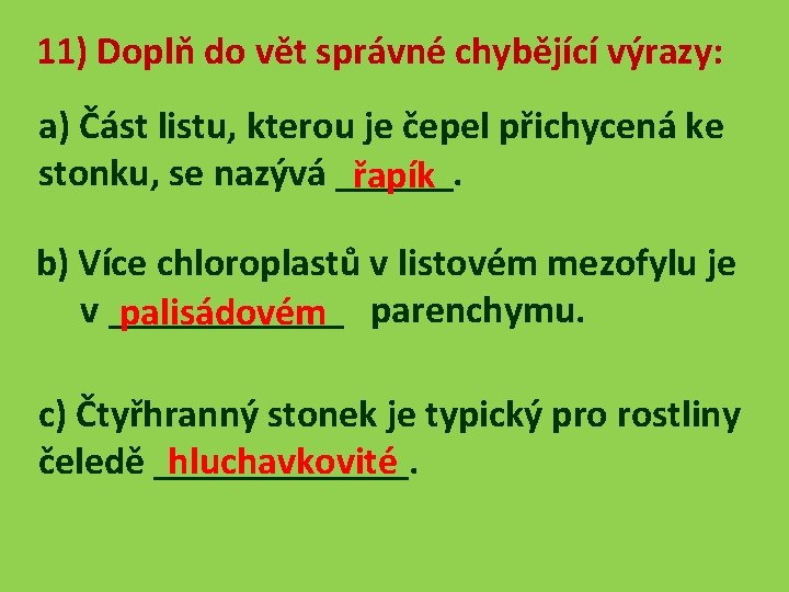 11) Doplň do vět správné chybějící výrazy: a) Část listu, kterou je čepel přichycená