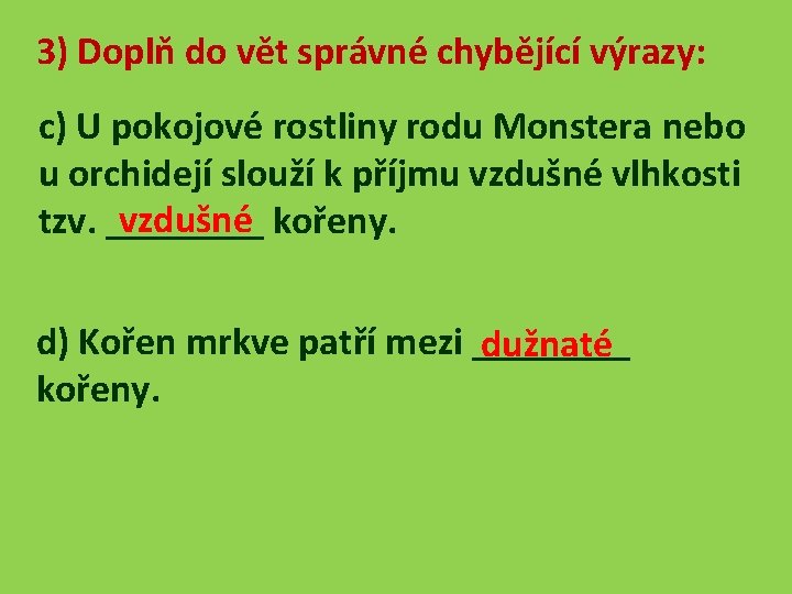 3) Doplň do vět správné chybějící výrazy: c) U pokojové rostliny rodu Monstera nebo