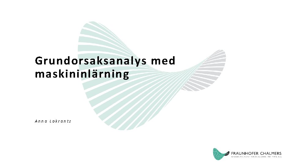 Grundorsaksanalys med maskininlärning Anna Lokrantz 