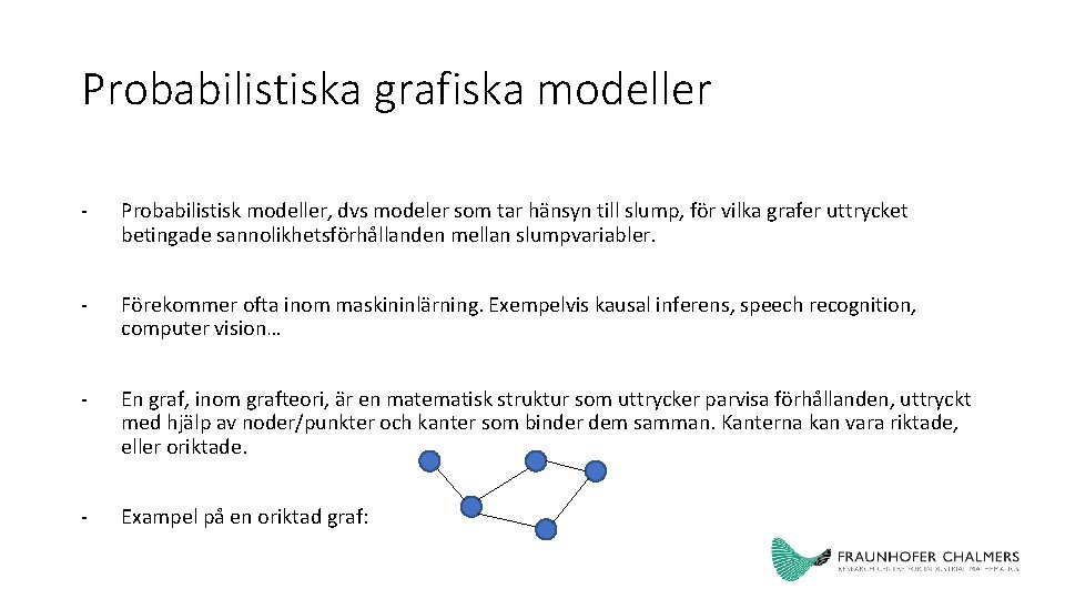 Probabilistiska grafiska modeller - Probabilistisk modeller, dvs modeler som tar hänsyn till slump, för