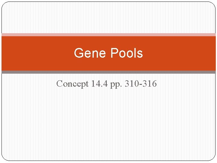 Gene Pools Concept 14. 4 pp. 310 -316 