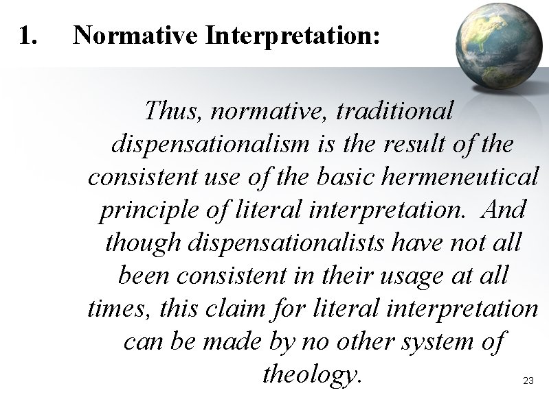 1. Normative Interpretation: Thus, normative, traditional dispensationalism is the result of the consistent use