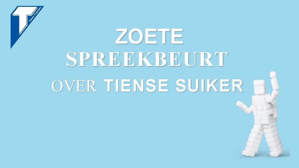 ZOETE SPREEKBEURT OVER TIENSE SUIKER 