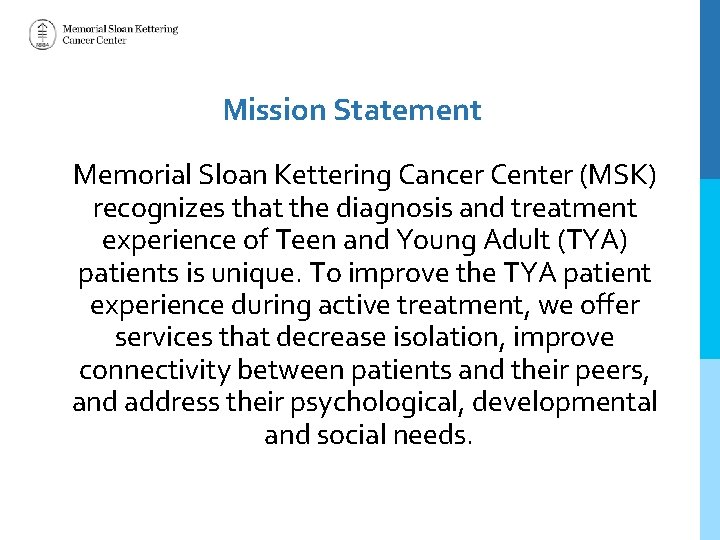 Mission Statement Memorial Sloan Kettering Cancer Center (MSK) recognizes that the diagnosis and treatment