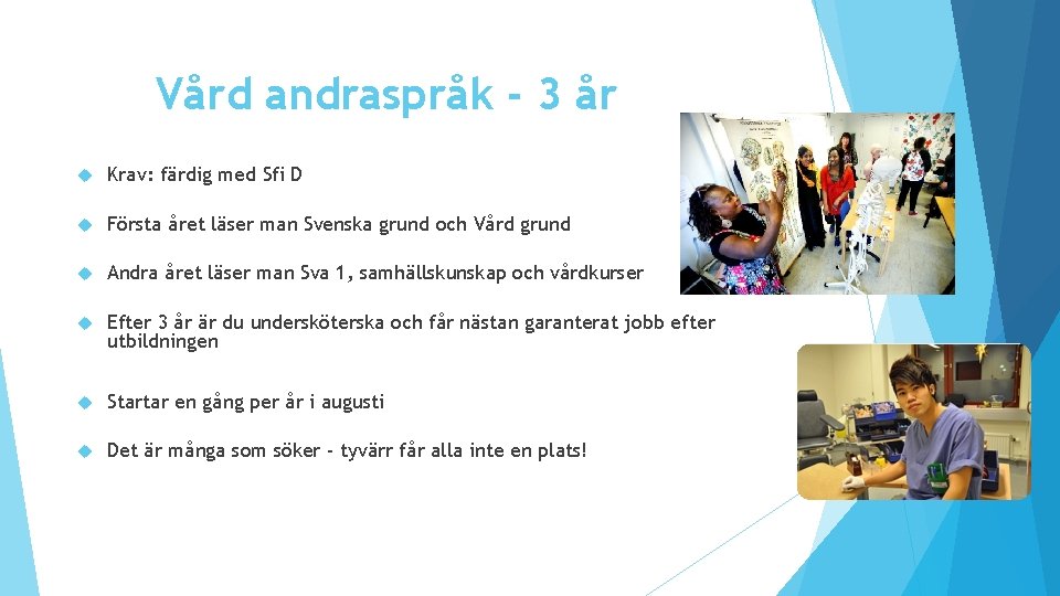 Vård andraspråk - 3 år Krav: färdig med Sfi D Första året läser man