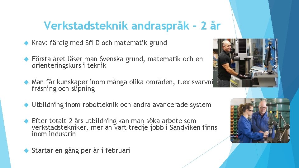 Verkstadsteknik andraspråk – 2 år Krav: färdig med Sfi D och matematik grund Första