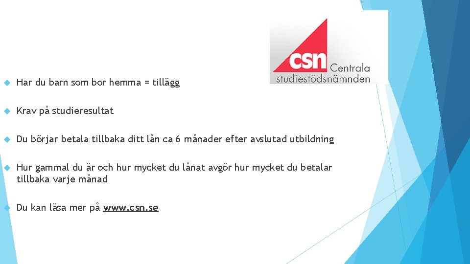  Har du barn som bor hemma = tillägg Krav på studieresultat Du börjar