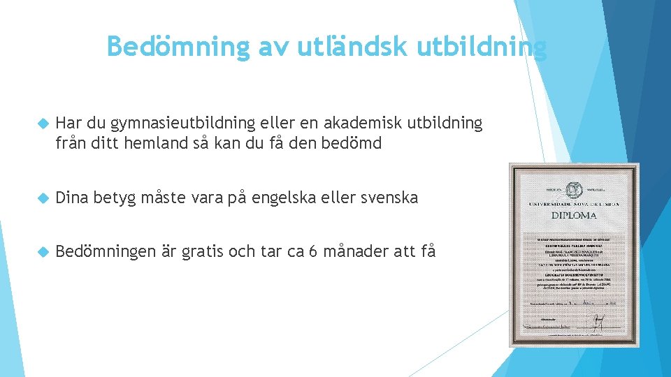 Bedömning av utländsk utbildning Har du gymnasieutbildning eller en akademisk utbildning från ditt hemland