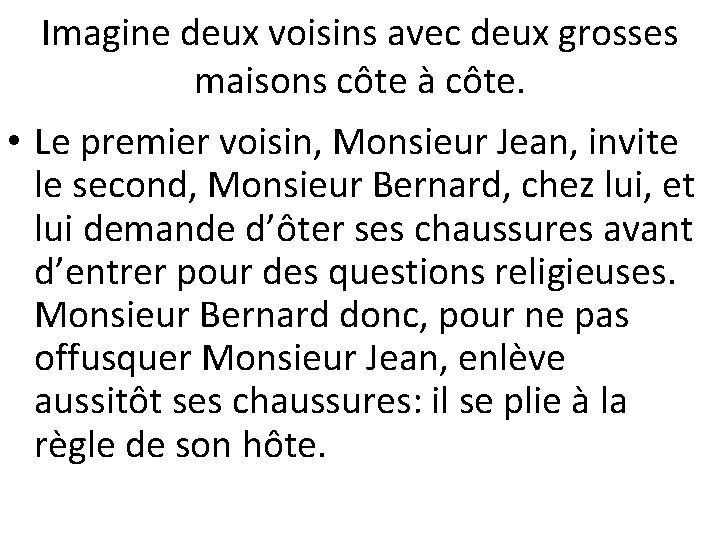 Imagine deux voisins avec deux grosses maisons côte à côte. • Le premier voisin,