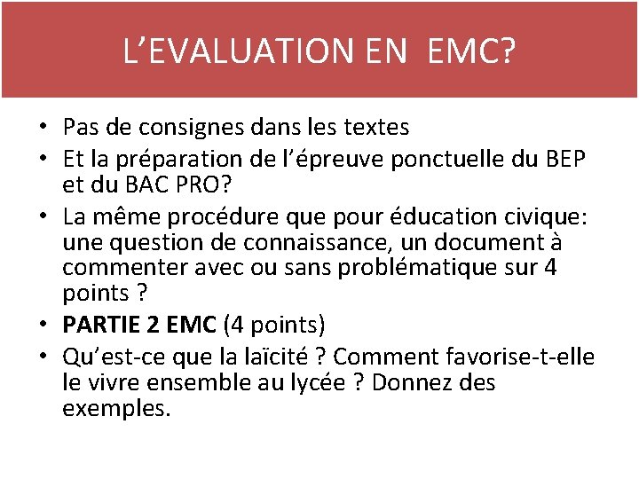 L’EVALUATION EN EMC? • Pas de consignes dans les textes • Et la préparation