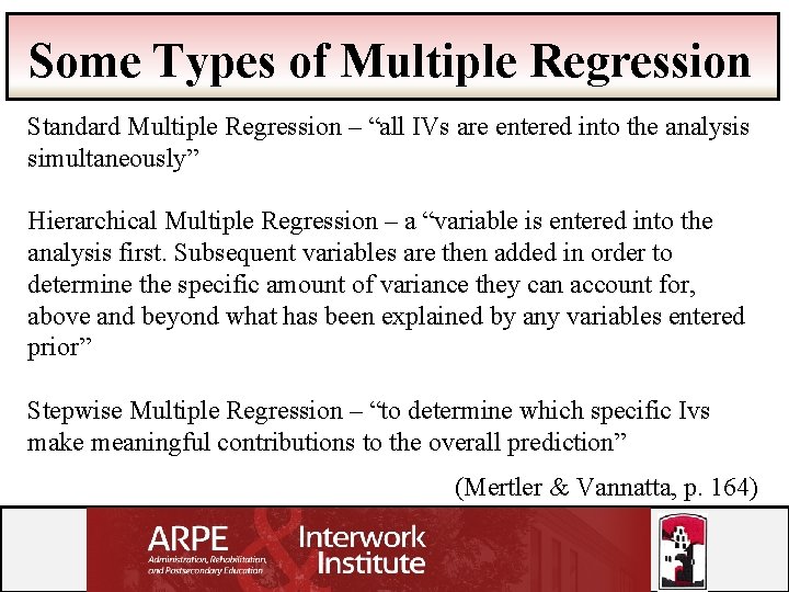 Some Types of Multiple Regression Standard Multiple Regression – “all IVs are entered into