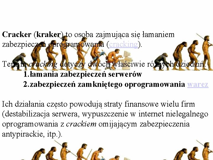 Cracker (kraker) to osoba zajmująca się łamaniem zabezpieczeń oprogramowania (cracking). Termin cracking dotyczy dwóch