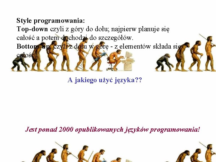 Style programowania: Top-down czyli z góry do dołu; najpierw planuje się całość a potem