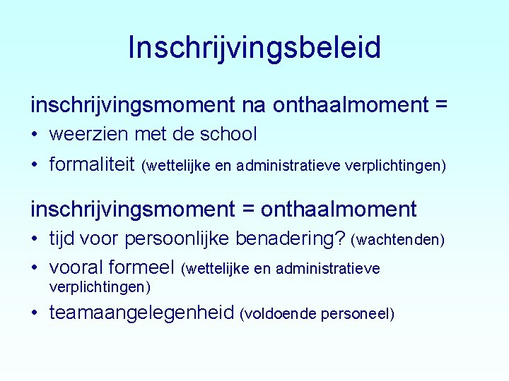 Inschrijvingsbeleid inschrijvingsmoment na onthaalmoment = • weerzien met de school • formaliteit (wettelijke en