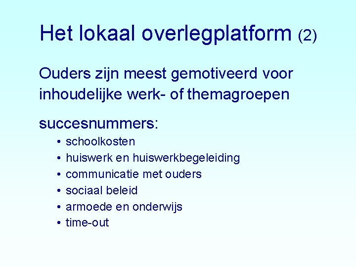 Het lokaal overlegplatform (2) Ouders zijn meest gemotiveerd voor inhoudelijke werk- of themagroepen succesnummers: Het lokaal overlegplatform (2) Ouders zijn meest gemotiveerd voor inhoudelijke werk- of themagroepen succesnummers: