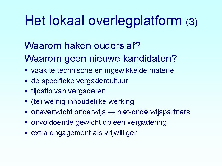 Het lokaal overlegplatform (3) Waarom haken ouders af? Waarom geen nieuwe kandidaten? vaak te