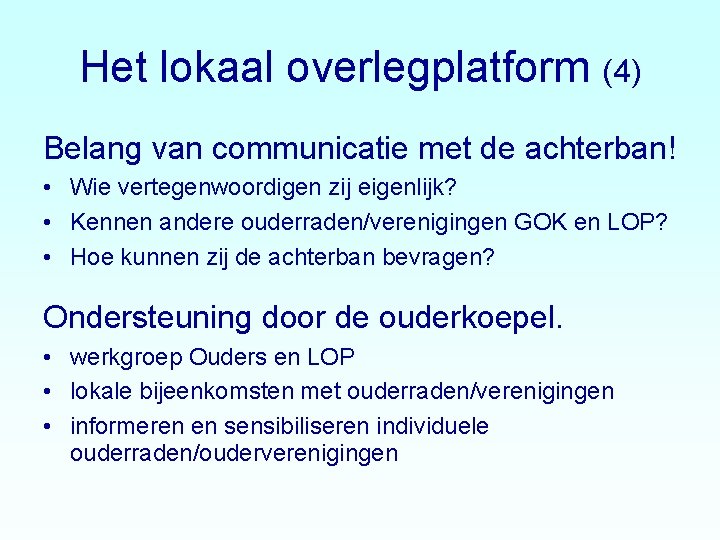 Het lokaal overlegplatform (4) Belang van communicatie met de achterban! • Wie vertegenwoordigen zij Het lokaal overlegplatform (4) Belang van communicatie met de achterban! • Wie vertegenwoordigen zij