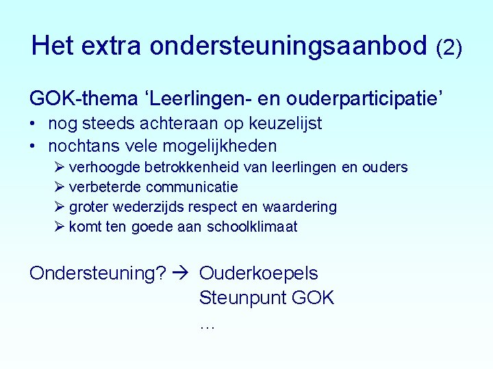 Het extra ondersteuningsaanbod (2) GOK-thema ‘Leerlingen- en ouderparticipatie’ • nog steeds achteraan op keuzelijst Het extra ondersteuningsaanbod (2) GOK-thema ‘Leerlingen- en ouderparticipatie’ • nog steeds achteraan op keuzelijst
