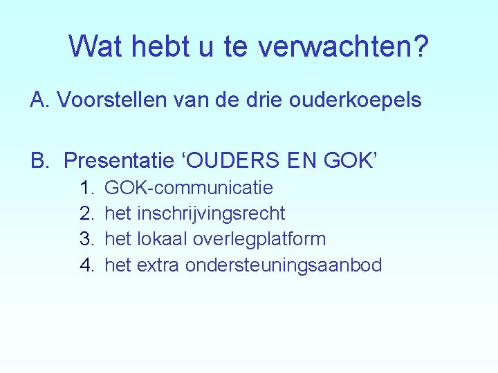 Wat hebt u te verwachten? A. Voorstellen van de drie ouderkoepels B. Presentatie ‘OUDERS