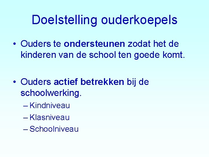 Doelstelling ouderkoepels • Ouders te ondersteunen zodat het de kinderen van de school ten Doelstelling ouderkoepels • Ouders te ondersteunen zodat het de kinderen van de school ten