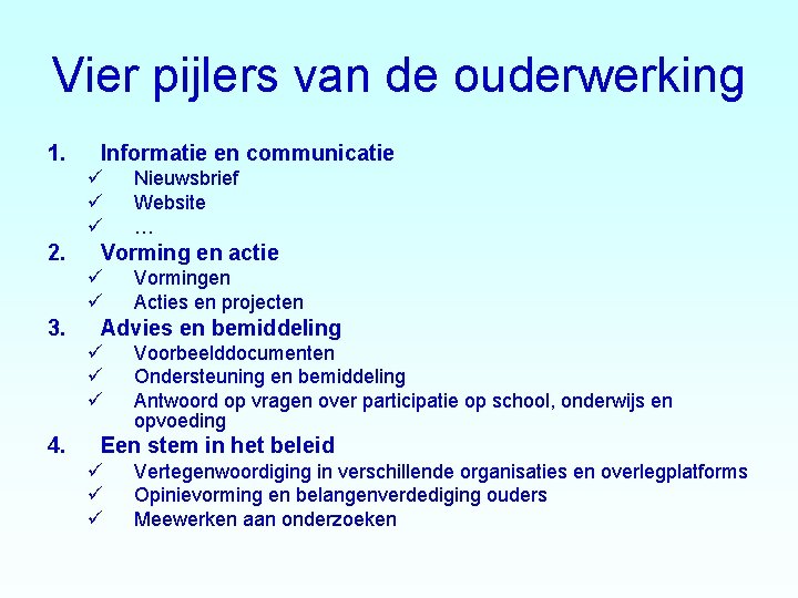 Vier pijlers van de ouderwerking 1. Informatie en communicatie 2. Vorming en actie 3. Vier pijlers van de ouderwerking 1. Informatie en communicatie 2. Vorming en actie 3.