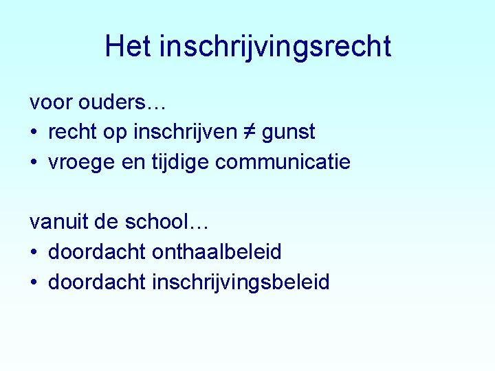 Het inschrijvingsrecht voor ouders… • recht op inschrijven ≠ gunst • vroege en tijdige Het inschrijvingsrecht voor ouders… • recht op inschrijven ≠ gunst • vroege en tijdige