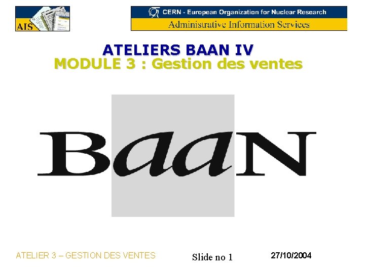 ATELIERS BAAN IV MODULE 3 : Gestion des ventes ATELIER 3 – GESTION DES