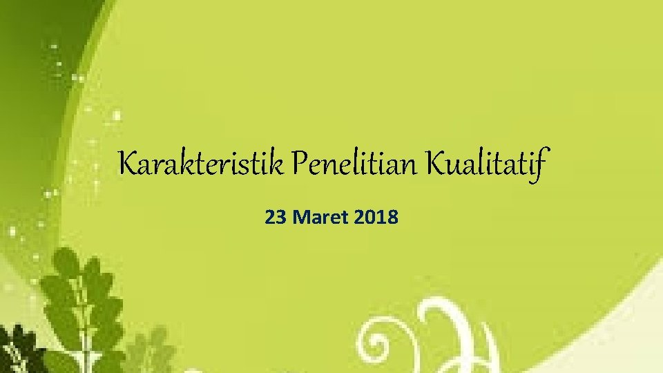Karakteristik Penelitian Kualitatif 23 Maret 2018 