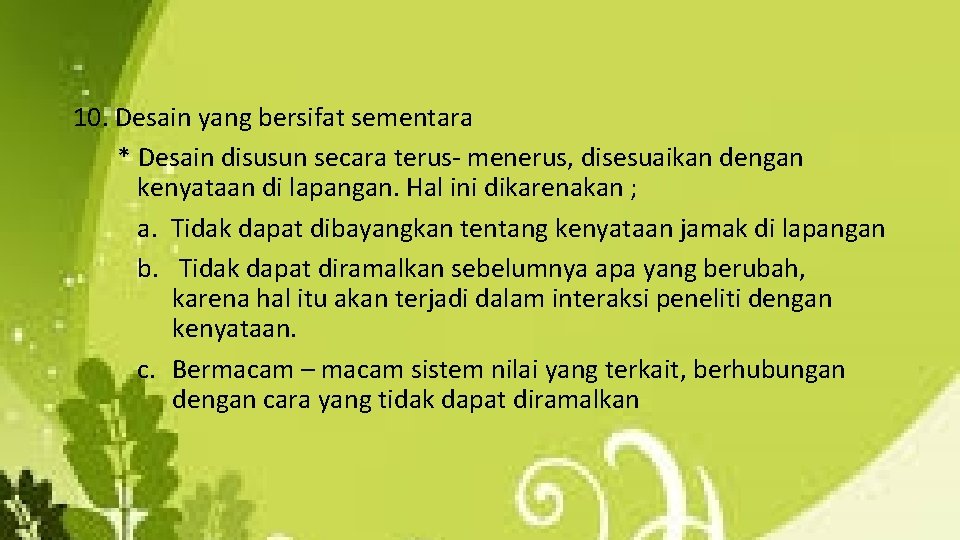 10. Desain yang bersifat sementara * Desain disusun secara terus- menerus, disesuaikan dengan kenyataan