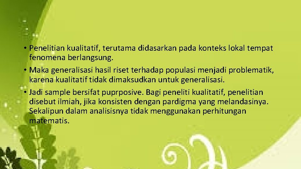  • Penelitian kualitatif, terutama didasarkan pada konteks lokal tempat fenomena berlangsung. • Maka