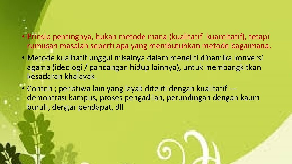  • Prinsip pentingnya, bukan metode mana (kualitatif kuantitatif), tetapi rumusan masalah seperti apa