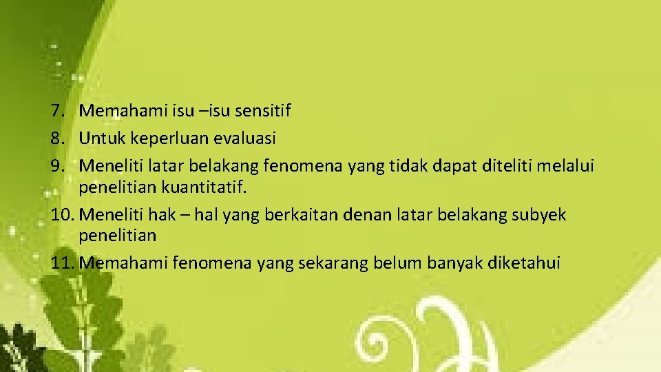 7. Memahami isu –isu sensitif 8. Untuk keperluan evaluasi 9. Meneliti latar belakang fenomena