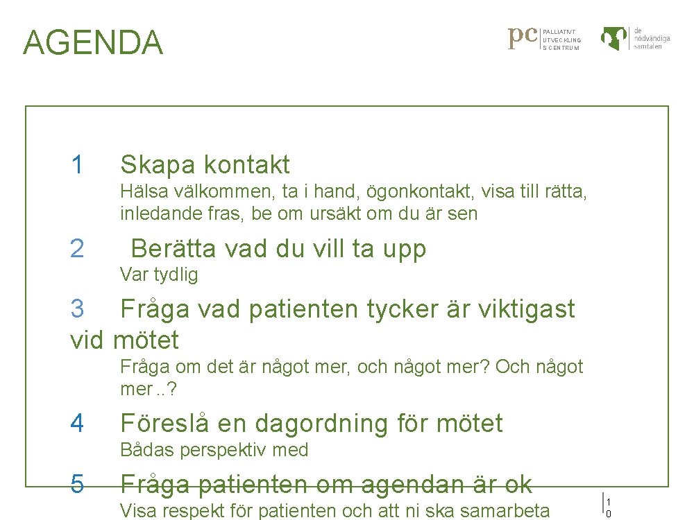 AGENDA 1 PALLIATIVT UTVECKLING S CENTRUM Skapa kontakt Hälsa välkommen, ta i hand, ögonkontakt,