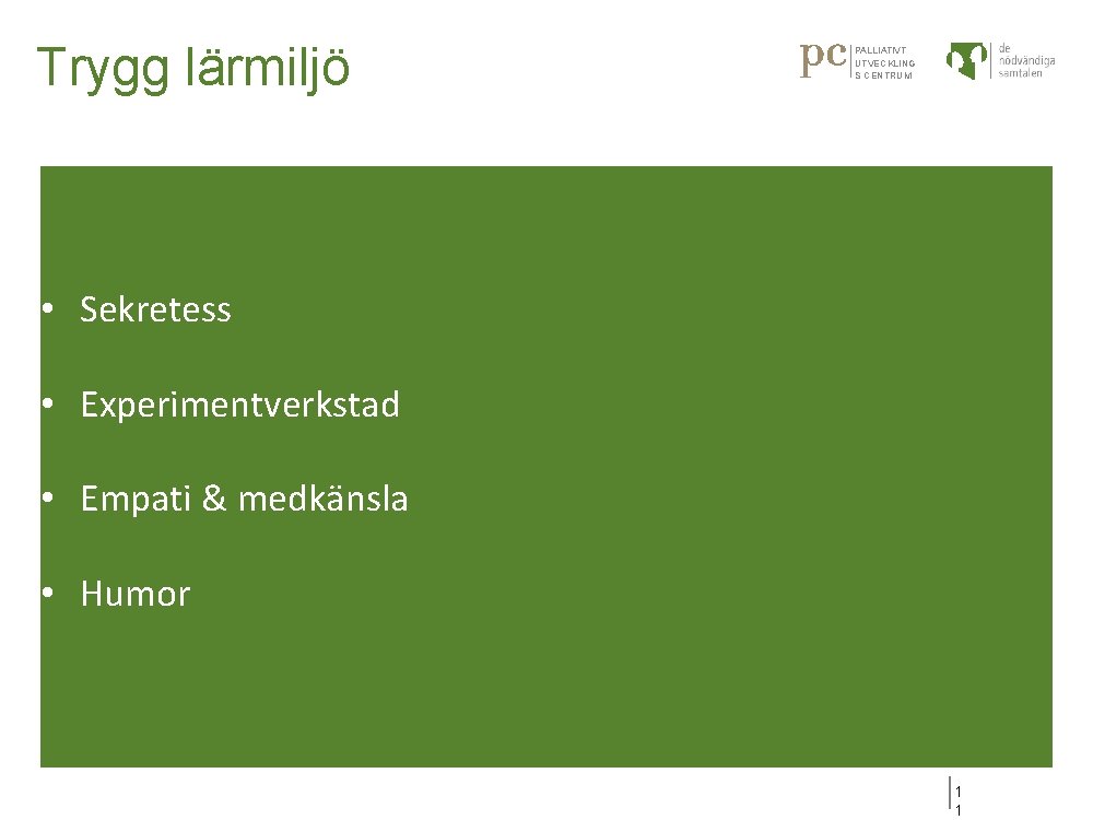 Trygg lärmiljö PALLIATIVT UTVECKLING S CENTRUM • Sekretess • Experimentverkstad • Empati & medkänsla