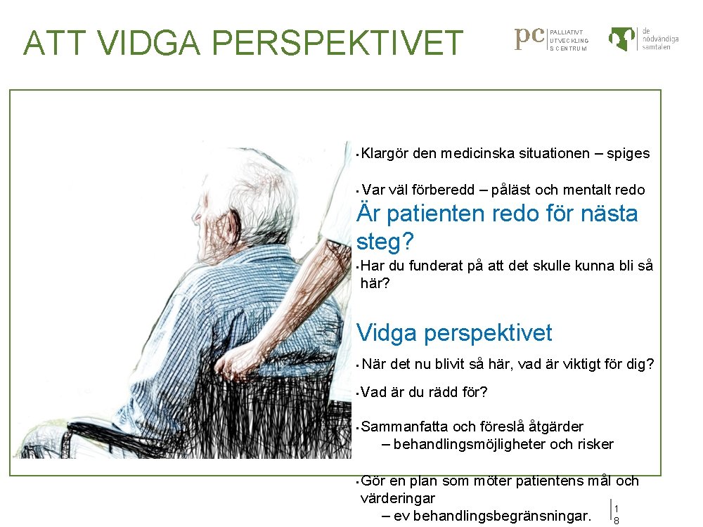 ATT VIDGA PERSPEKTIVET PALLIATIVT UTVECKLING S CENTRUM • Klargör den medicinska situationen – spiges