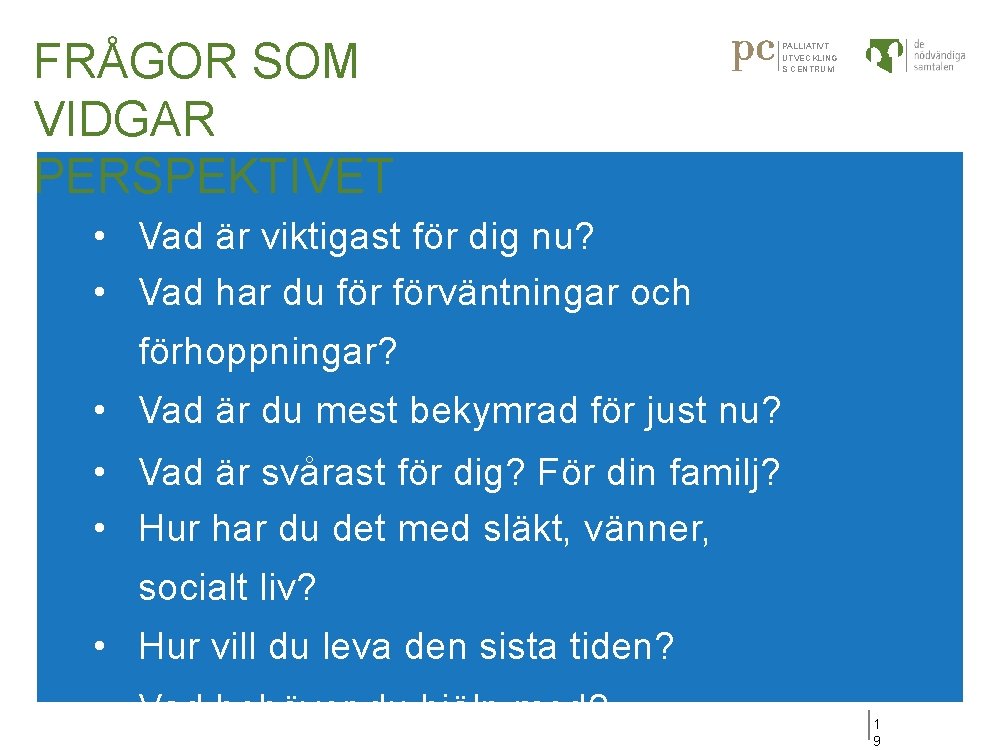 FRÅGOR SOM VIDGAR PERSPEKTIVET PALLIATIVT UTVECKLING S CENTRUM • Vad är viktigast för dig