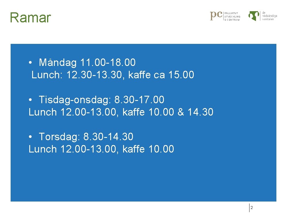 Ramar PALLIATIVT UTVECKLING S CENTRUM • Måndag 11. 00 -18. 00 Lunch: 12. 30